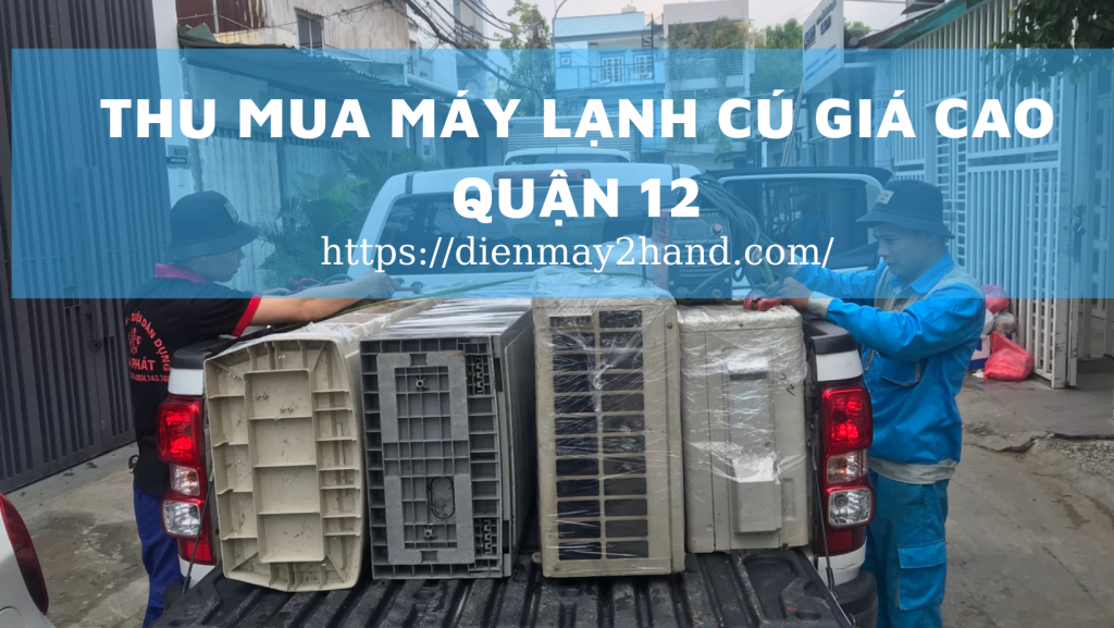 Thu mua máy lạnh cũ giá cao quận 12