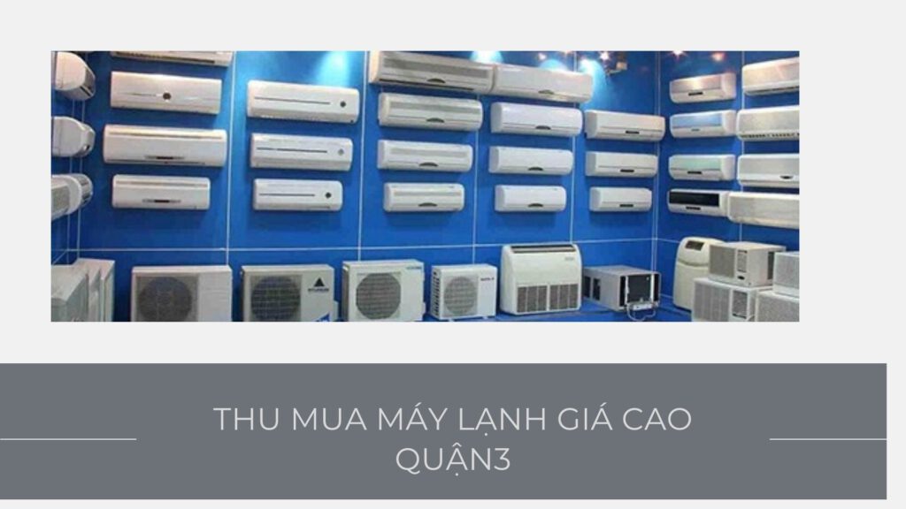 Thu mua máy lạnh cũ giá cao quận 3