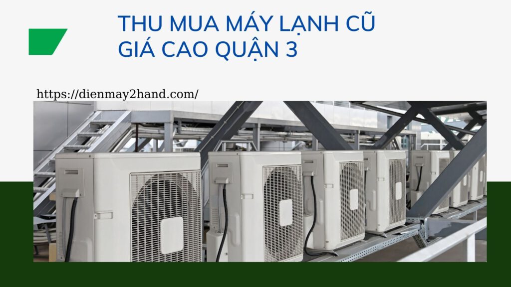 Thu mua máy lạnh cũ giá cao quận 3