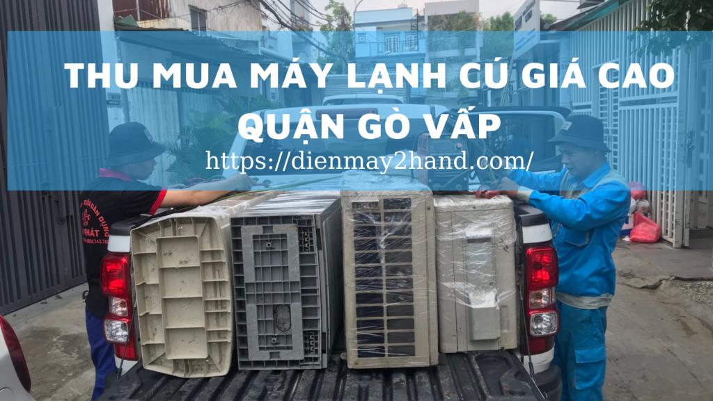 Thu mua máy lạnh cũ giá cao quận Gò Vấp