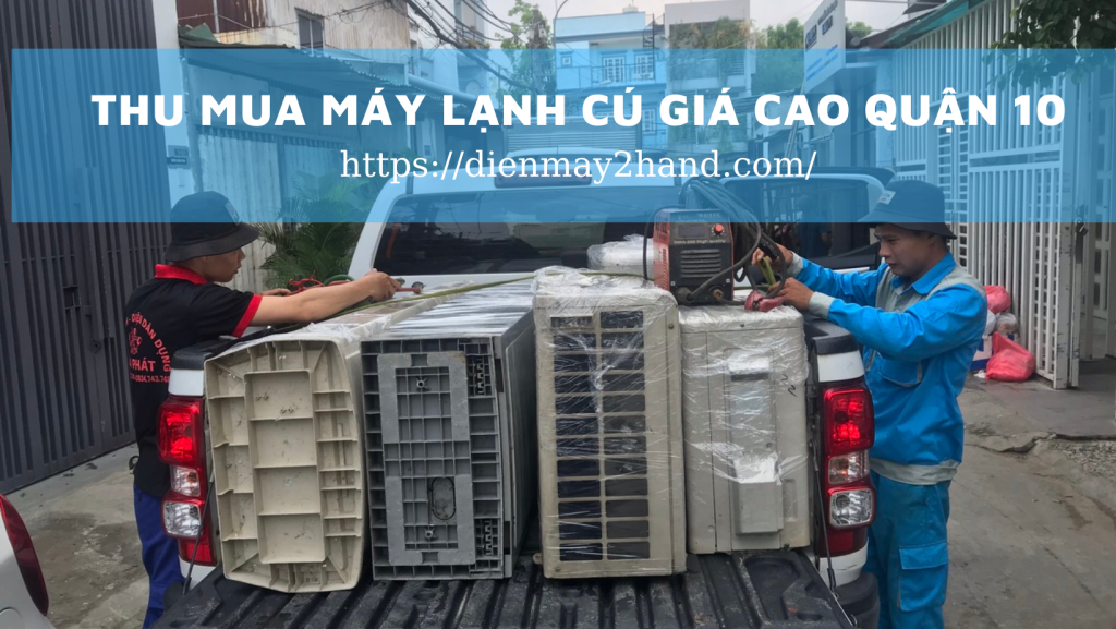 Thu mua máy lạnh cũ giá cao quận 10