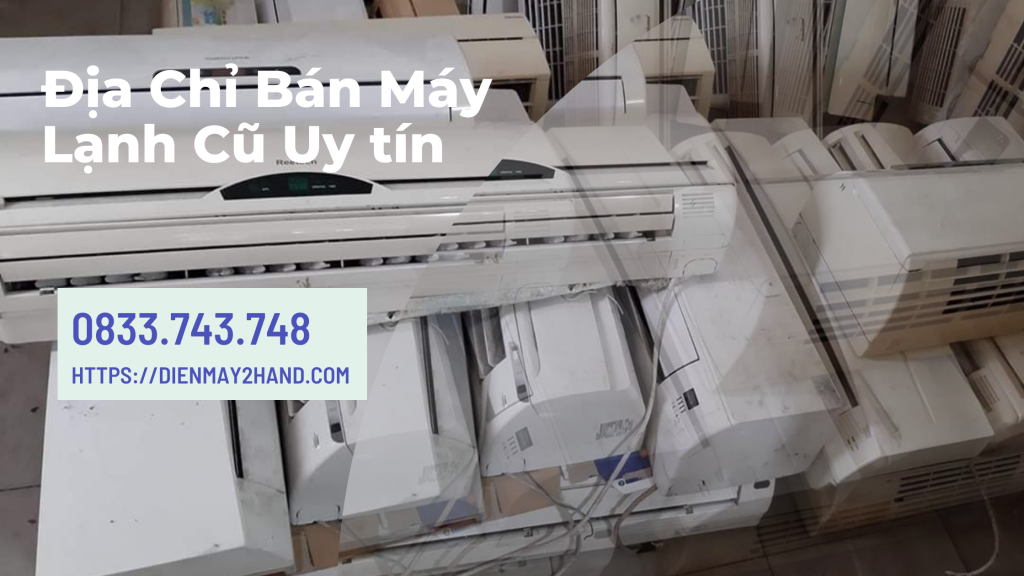 Bán máy lạnh cũ uy tín - giá rẻ