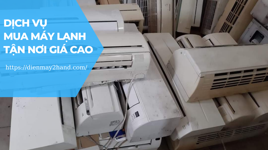 Thu mua máy lạnh cũ tận nơi giá cao