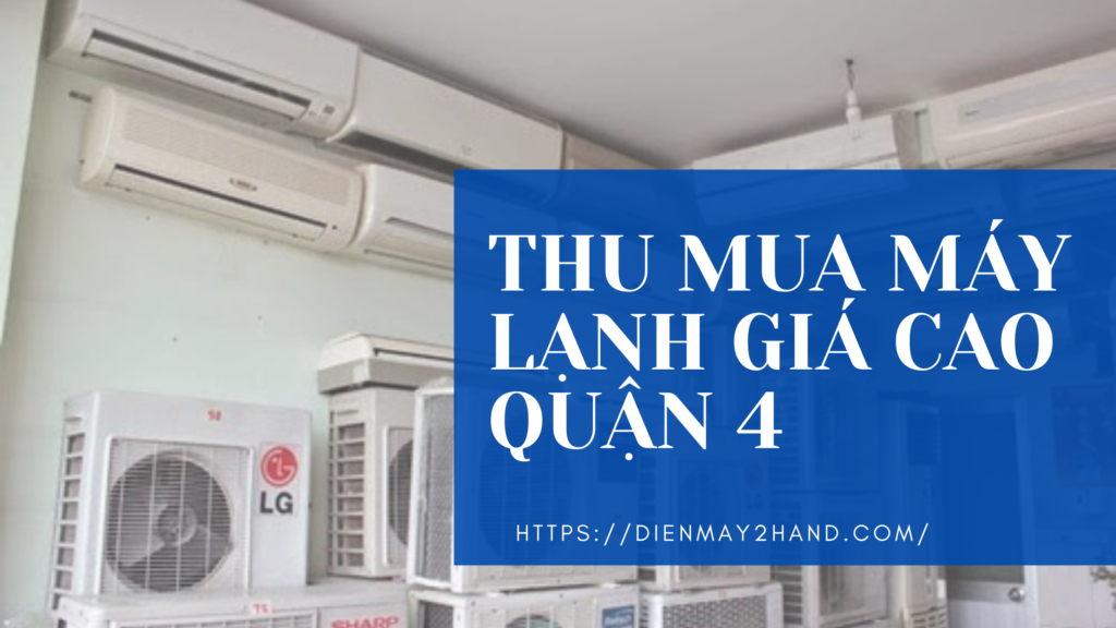 Thu mua máy lạnh cũ giá cao quận 4