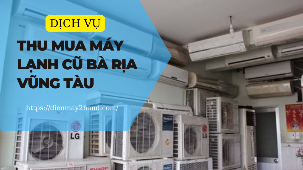 Địa chỉ mua máy lạnh Bà Rịa Vũng Tàu giá cao