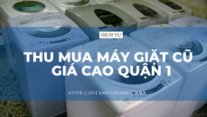 Thu mua máy giặt cũ giá cao quận 1