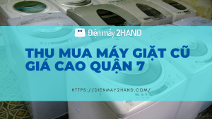 Thu mua máy giặt cũ giá cao quận 7