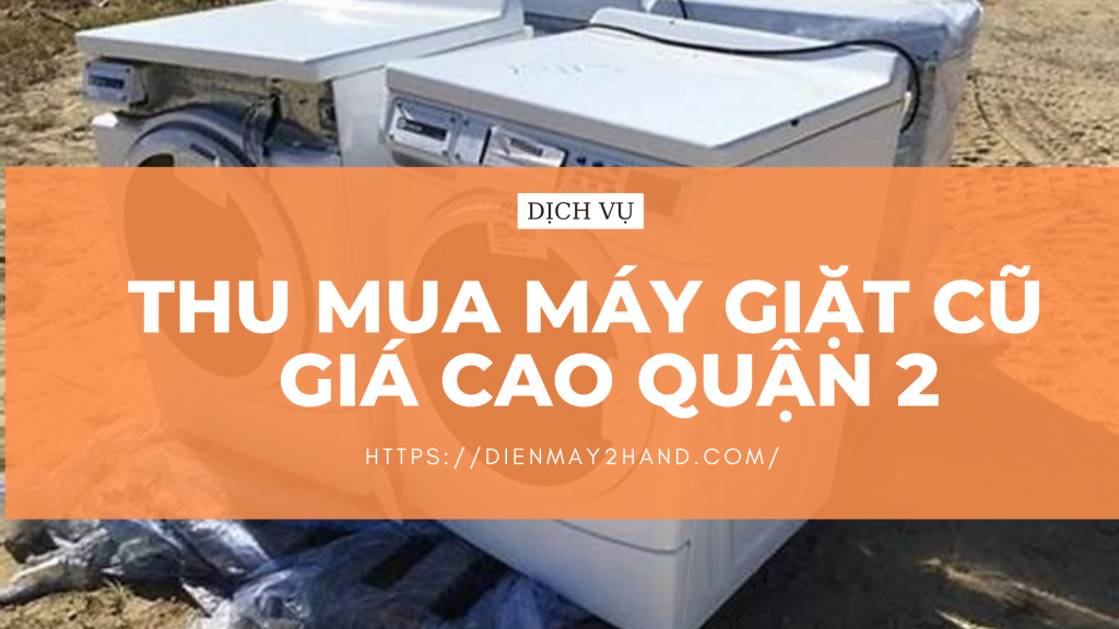 Thu mua máy giặt cũ giá cao quận 2