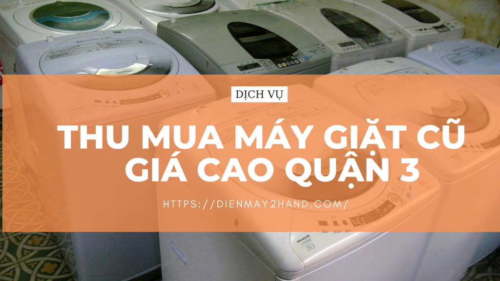 Thu mua máy giặt cũ giá cao quận 3