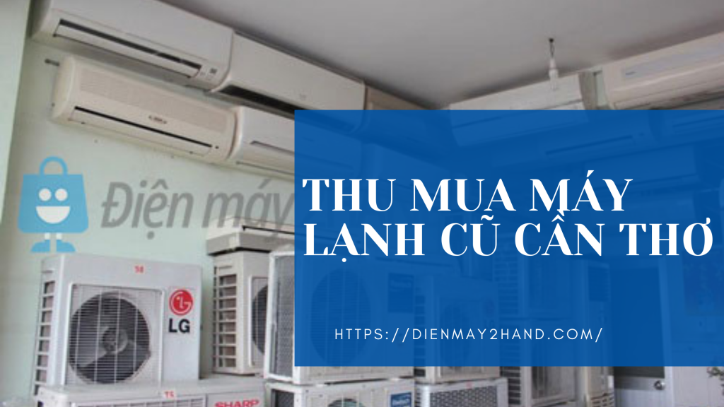 Thu mua điều hòa cũ ở Cần Thơ 