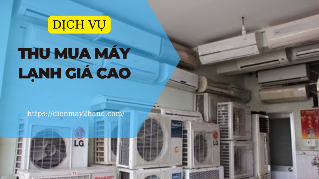 Mua máy lạnh cũ giá cao