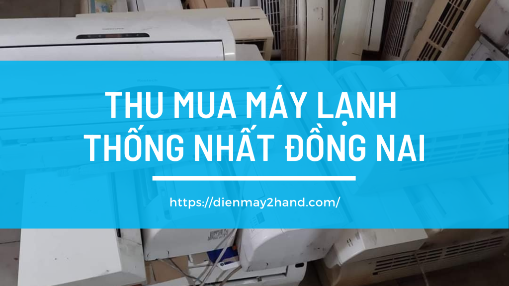  Thu mua máy cũ tại Thống Nhất Đồng Nai