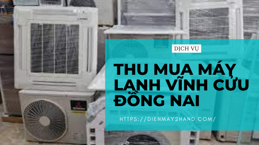 Thu mua máy lạnh tại Vĩnh Cửu Đồng Nai