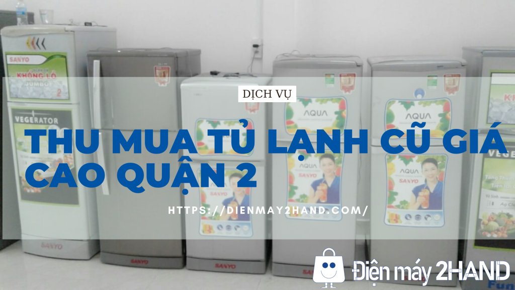 Thu mua tủ lạnh cũ giá cao quận 2