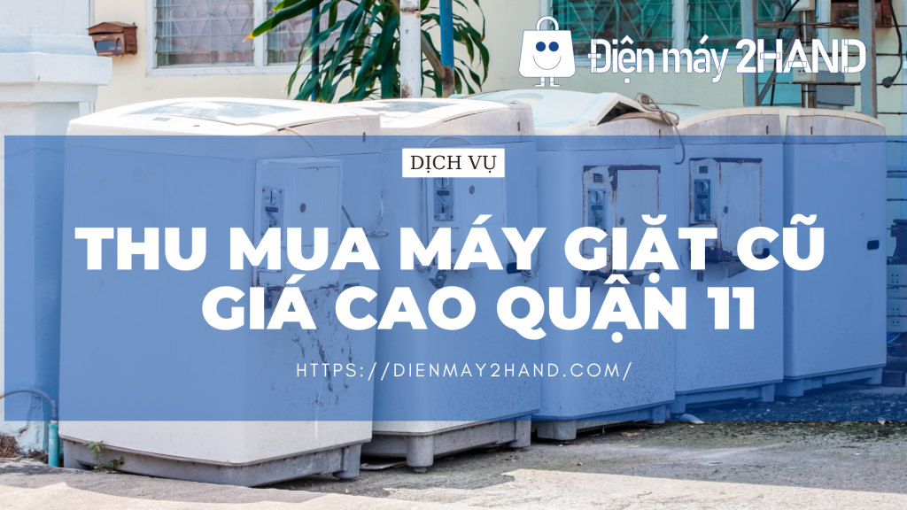 Thu mua máy giặt cũ giá cao quận 11