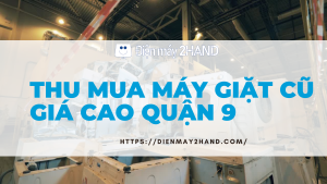 Thu mua máy giặt cũ giá cao quận 9