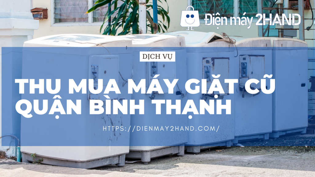 Thu mua máy giặt cũ giá cao quận Bình Thạnh