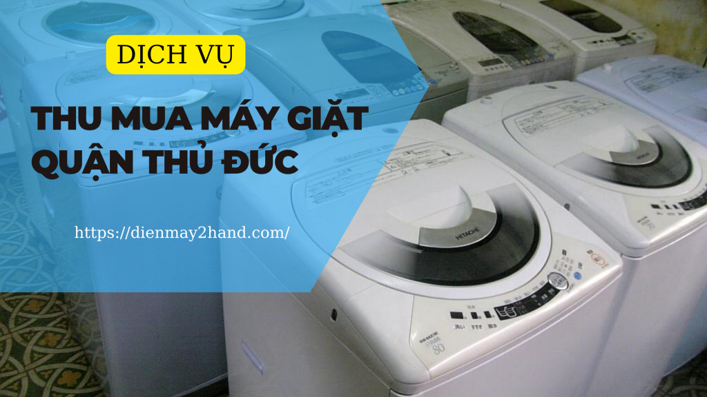 Thu mua máy giặt cũ giá cao quận Thủ Đức