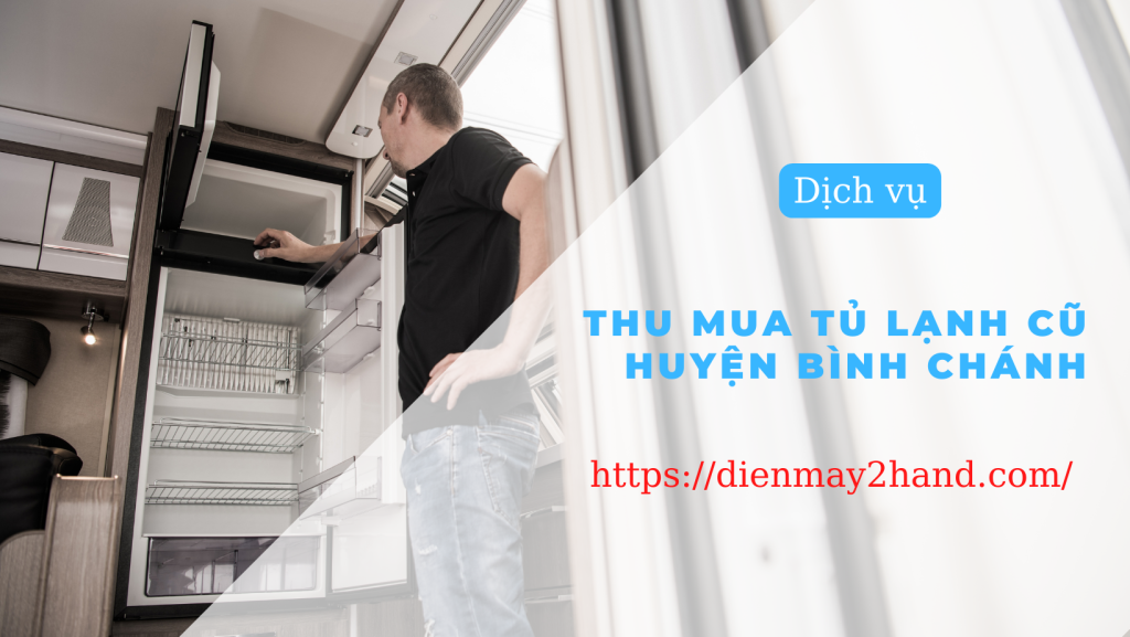 Thu mua tủ lạnh cũ huyện Bình Chánh