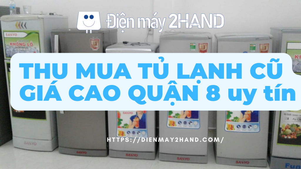 Thu mua tủ lạnh cũ giá cao quận 8